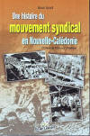 UNE HISTOIRE DU MOUVEMENT SYNDICAL EN NOUVELLE-CALEDONIE - HENRI ISRAEL